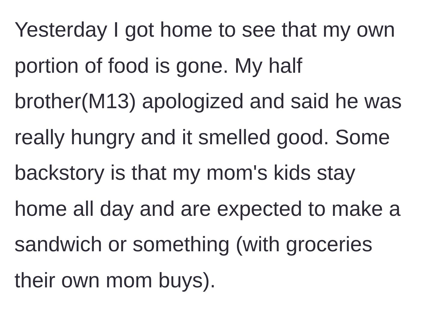 Story part 2 - The teen returns home to find her half-brother ate her portion of food because he was tired of sandwiches.