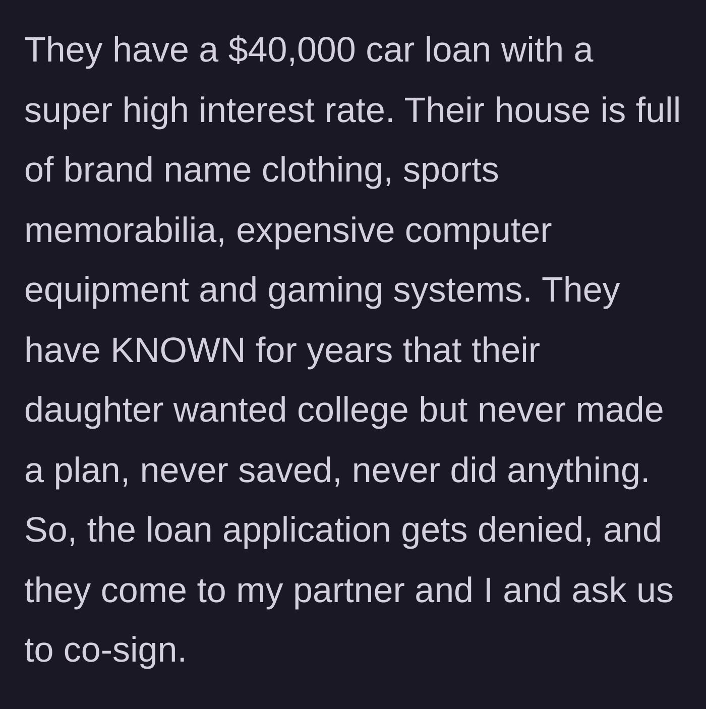 Story part 3 - The parents have expensive habits, a pricey car loan, zero college savings, and now demand the uncle co-sign.