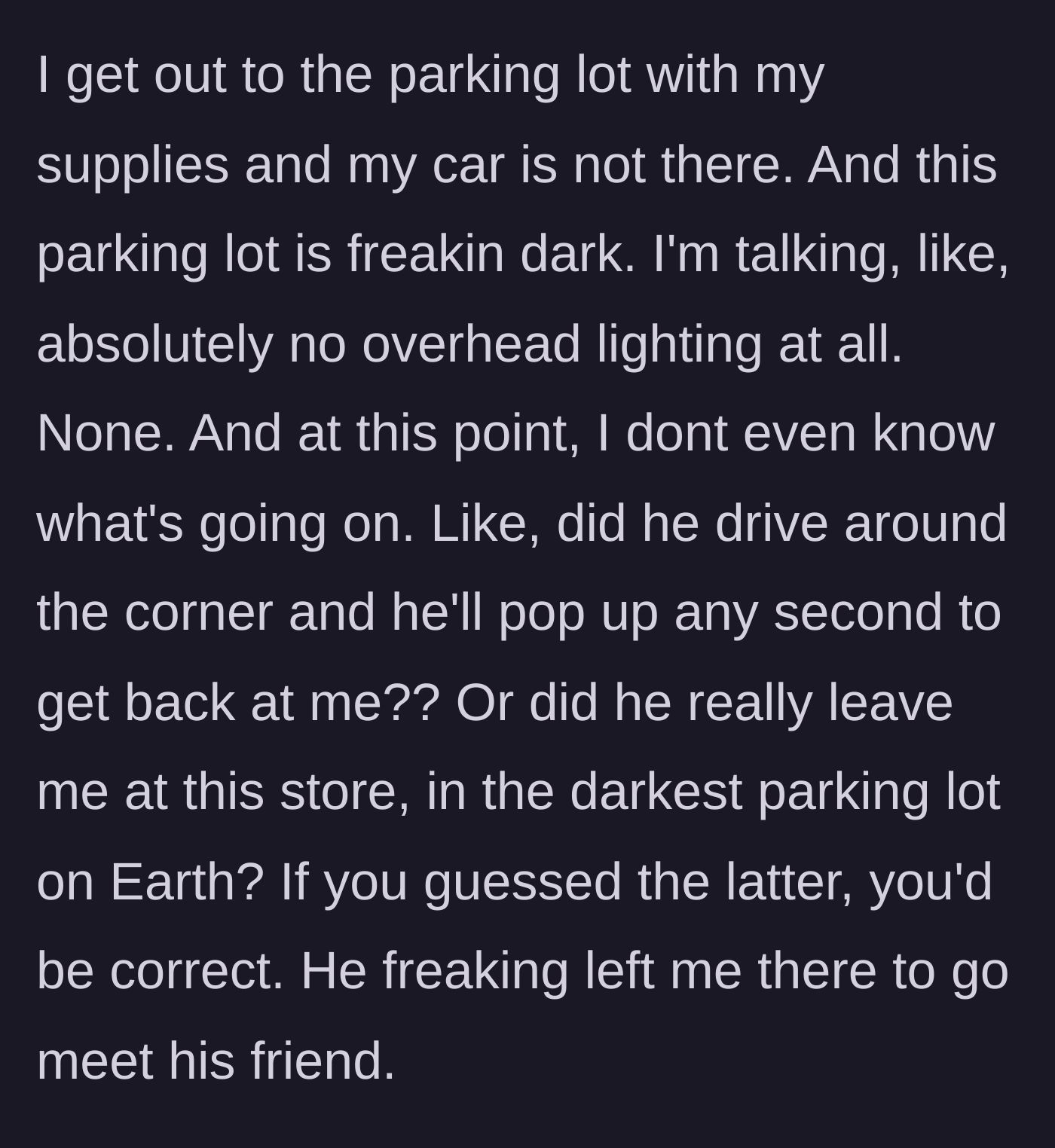 Story part 4 - The girlfriend standing alone and confused in a pitch-black, empty parking lot.