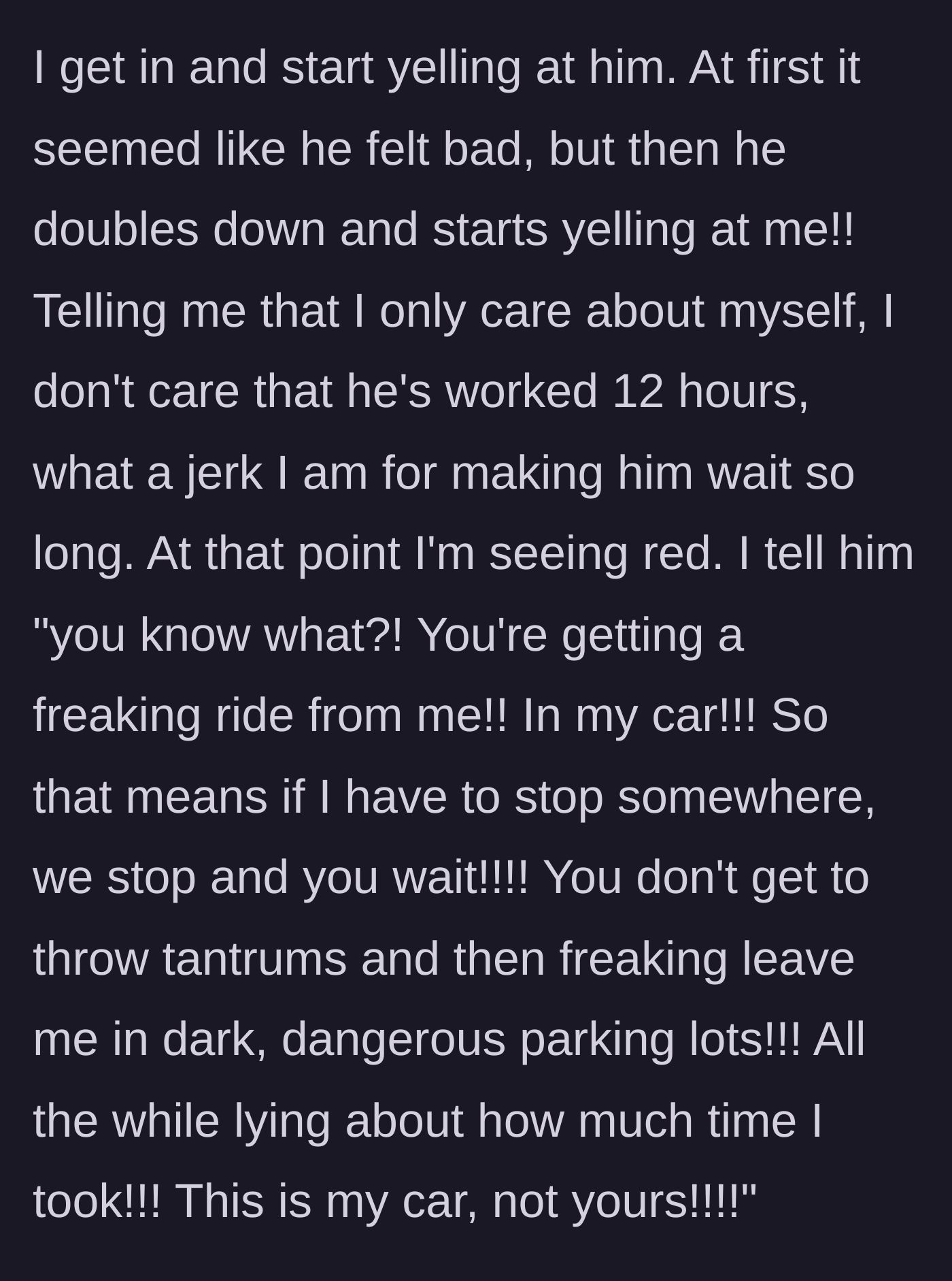 Story part 6 - The girlfriend getting back into the passenger seat and unleashing her justified anger on him.