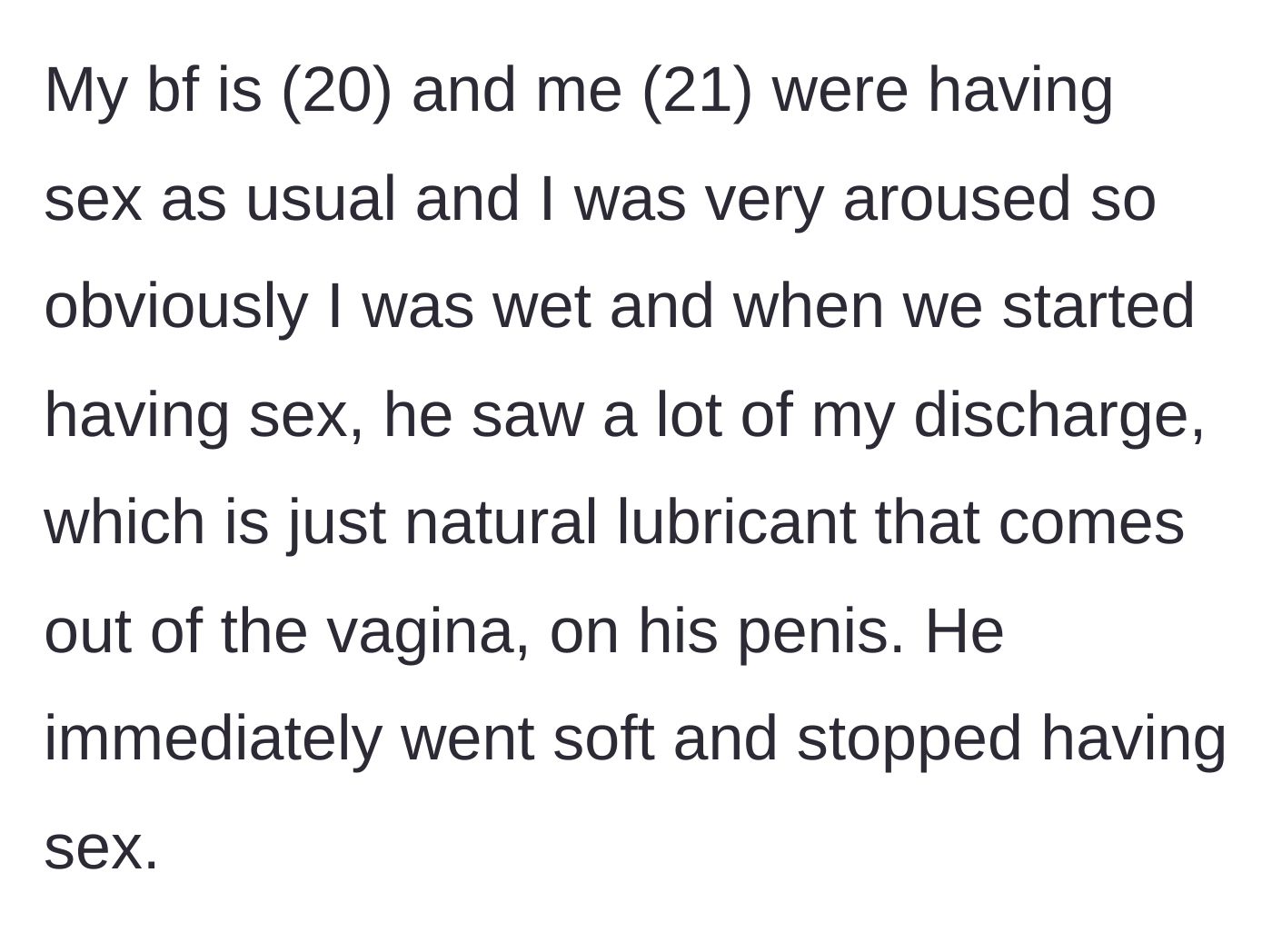 Story part 1 - The couple is intimate, and the boyfriend notices natural female lubrication, causing him to abruptly lose his arousal and stop.