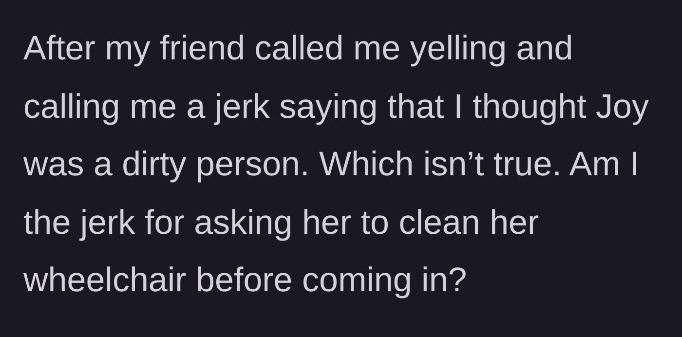 Story part 4 - The friend later calls the host to chew her out for treating Joy like she was dirty, leaving the oblivious host questioning if she was in the wrong.