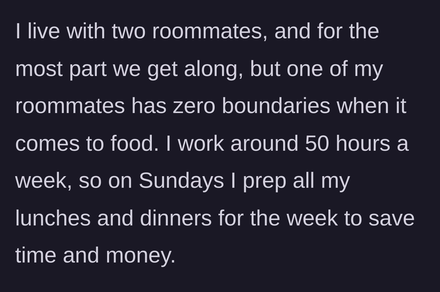 Story part 1 - Intro to the three roommates, the 50-hour work week, and the Sunday meal prep routine.