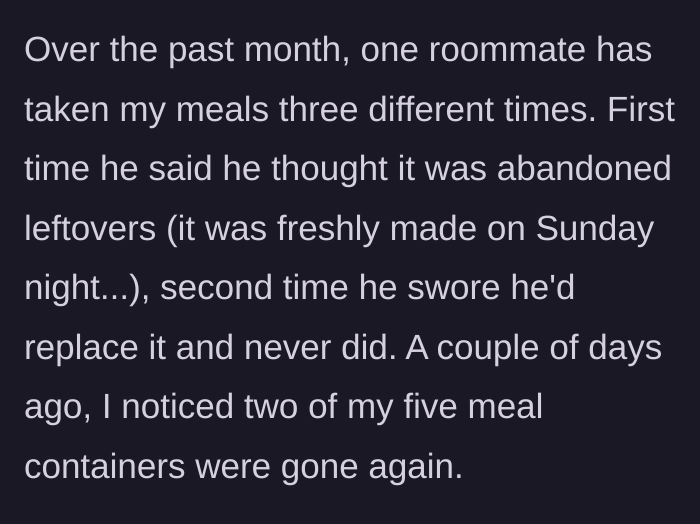 Story part 2 - Roommate steals meals three times with lame excuses, including taking two more recently.