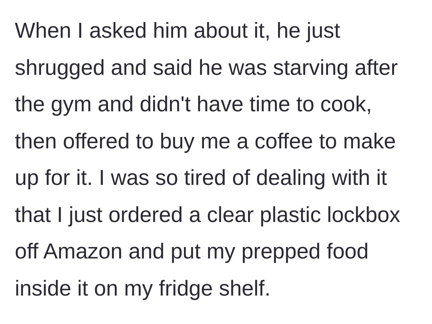 Story part 3 - Roommate shrugs off stealing two meals to fuel his gym gains and offers coffee; author buys a lockbox.