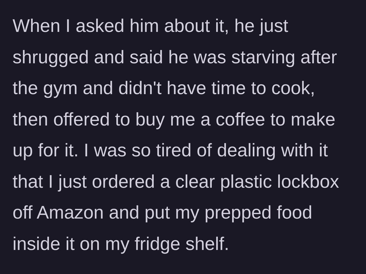 Story part 3 - Roommate shrugs off stealing two meals to fuel his gym gains and offers coffee; author buys a lockbox.