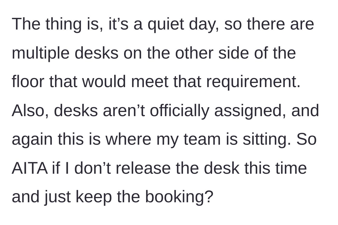 Story part 4 - The author points out there are plenty of other desks that fit the manager's supposed needs and questions if they should just refuse to yield their booking.