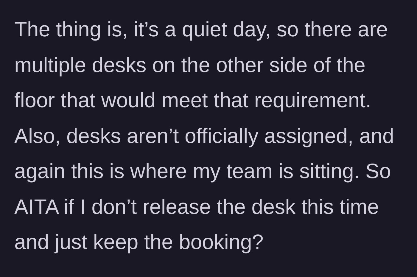 Story part 4 - The author points out there are plenty of other desks that fit the manager's supposed needs and questions if they should just refuse to yield their booking.