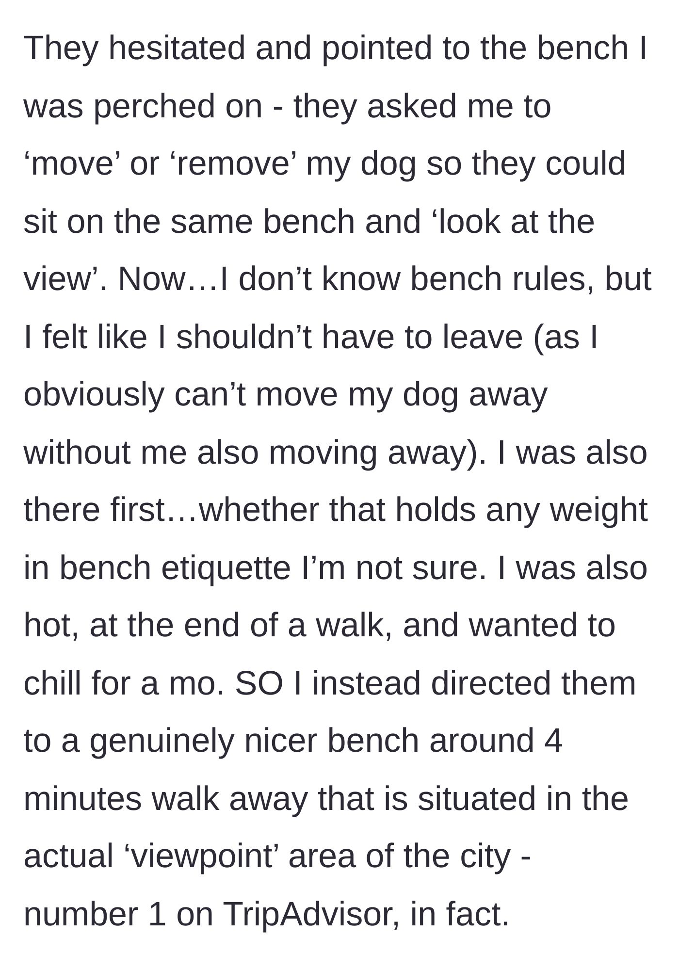Story part 2 - Tourists demand the dog owner vacate the bench so they can use it, but the owner refuses and politely directs them to a better viewpoint.