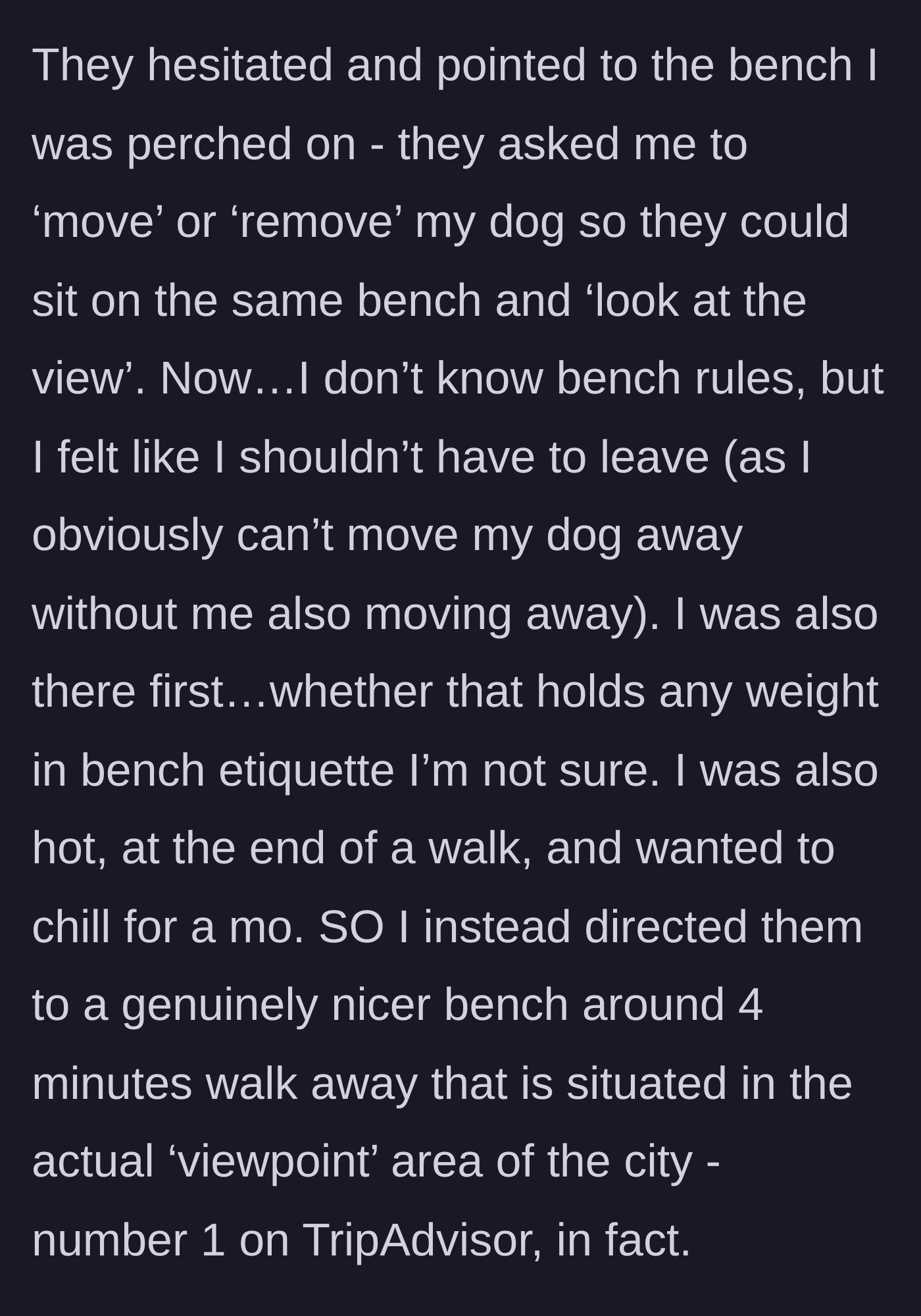 Story part 2 - Tourists demand the dog owner vacate the bench so they can use it, but the owner refuses and politely directs them to a better viewpoint.