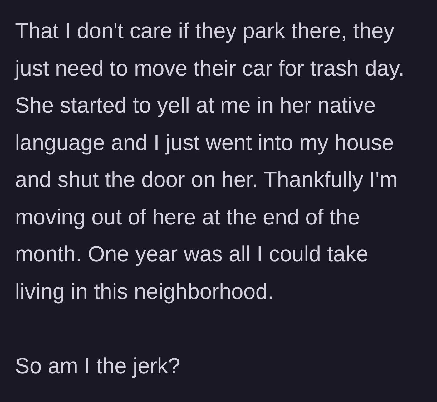 Story part 6 - The narrator shuts the door on the yelling neighbor, relieved to be moving out at the end of the month.