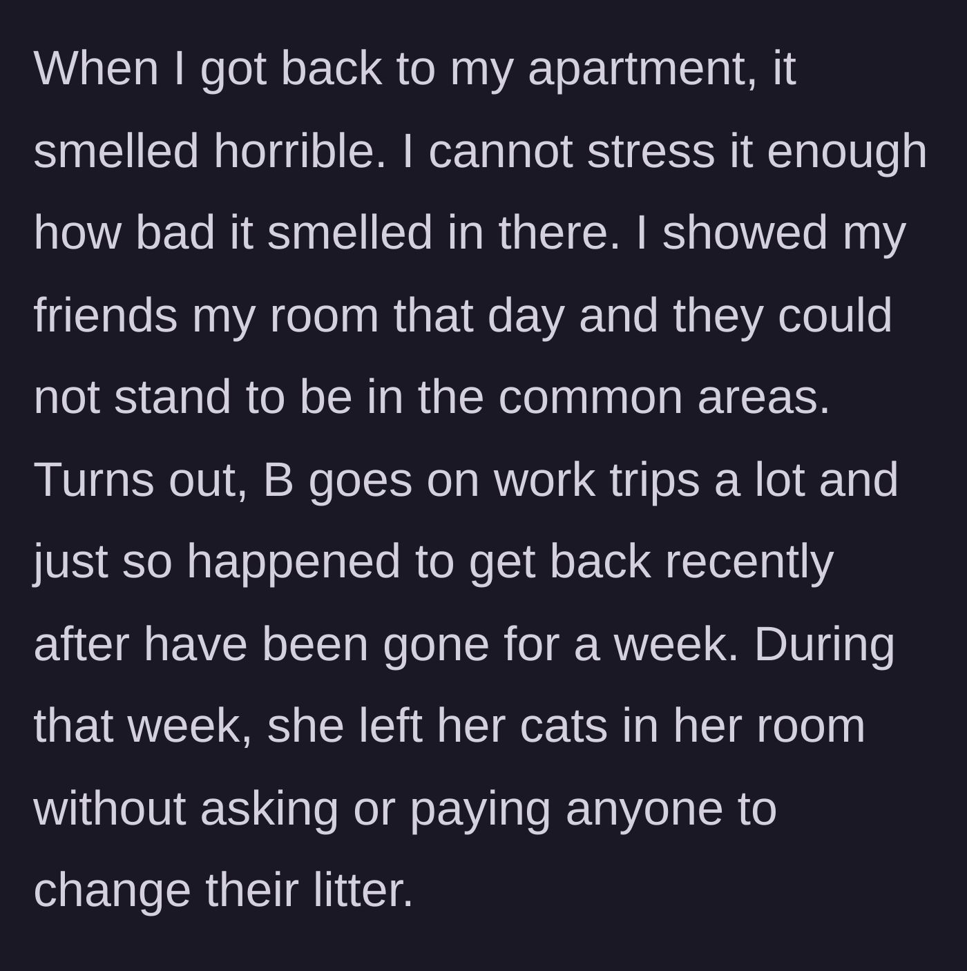 Story part 3 - Returning on Wednesday to a horrible smell because B abandoned her cats for a week without litter changes.