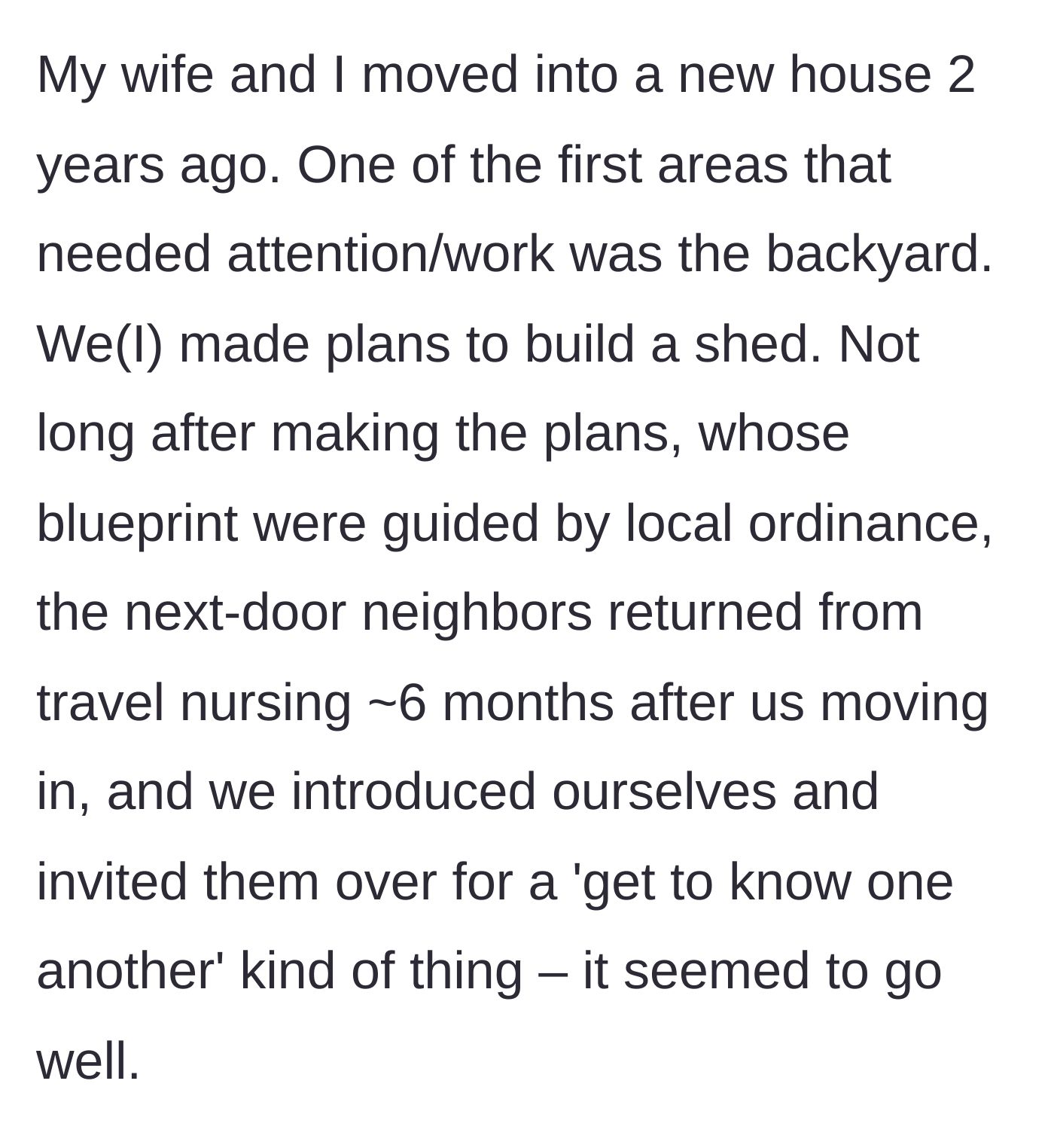 Story part 1 - New homeowner invites his travel nurse neighbors over to get to know them before making plans to build a shed.