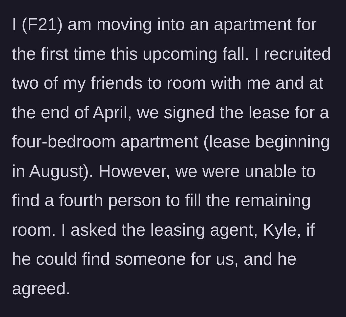Story part 1 - 21-year-old signs a lease with friends and asks the property agent to find a fourth roommate.