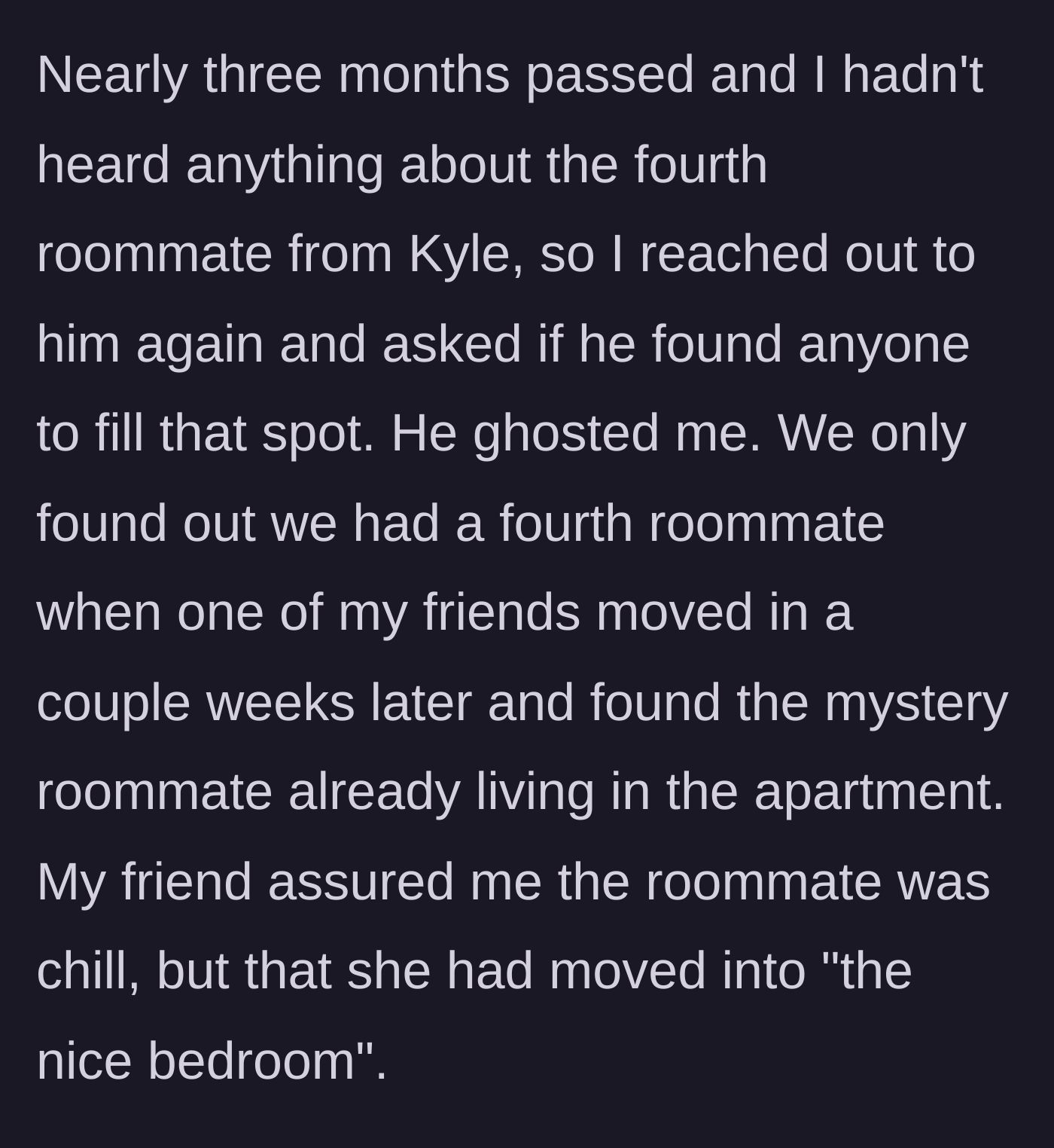 Story part 2 - The agent ghosts the tenants, and they discover a random roommate has taken the best room.