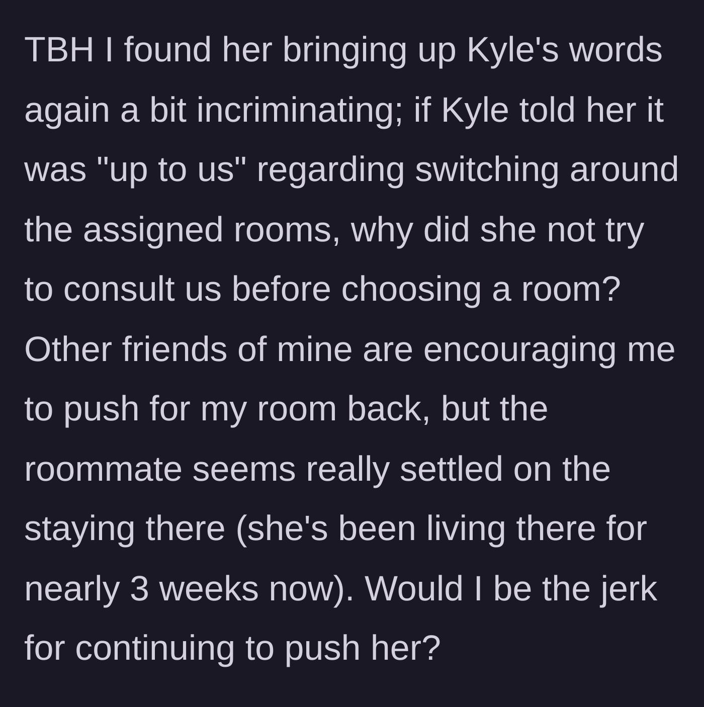 Story part 6 - The main character realizes the roommate's logic is flawed and asks if she should keep fighting for her room.