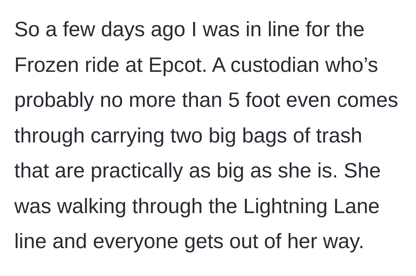 Story part 1 - A small custodian carrying two massive bags of trash navigates the crowd in the Epcot Frozen ride line.