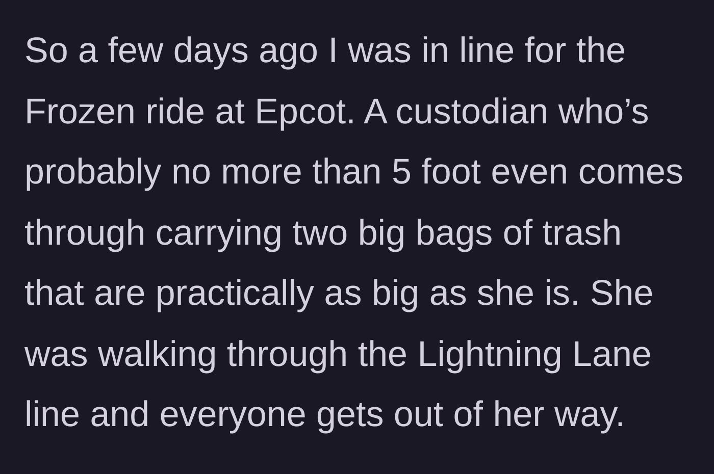 Story part 1 - A small custodian carrying two massive bags of trash navigates the crowd in the Epcot Frozen ride line.
