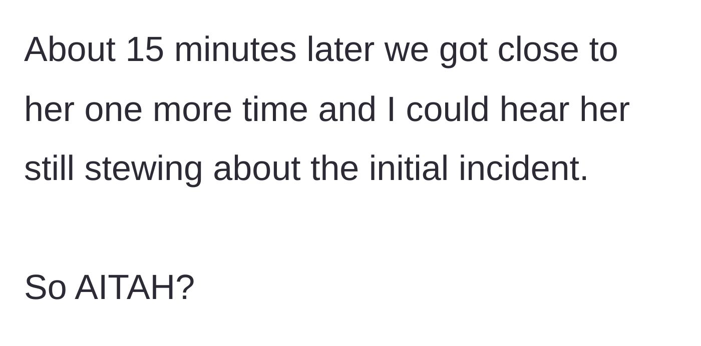 Story part 5 - The woman is overheard still angrily complaining about the incident fifteen minutes later.