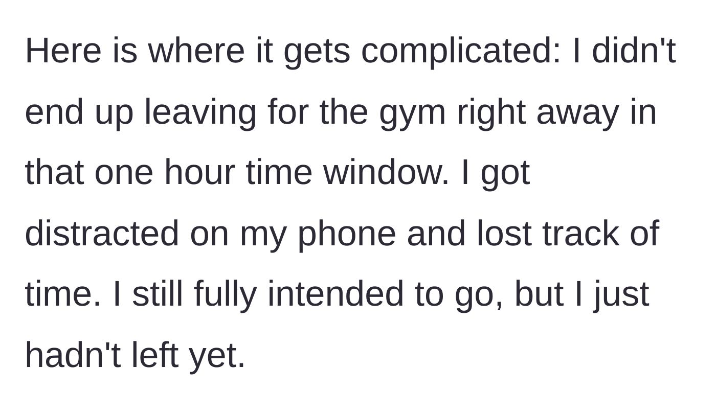 Story part 3 - The narrator gets distracted on their phone and delays leaving for the gym.