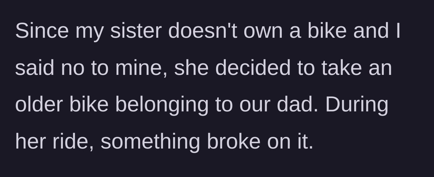 Story part 4 - The sister takes their dad's old bike instead and accidentally damages it during her ride.