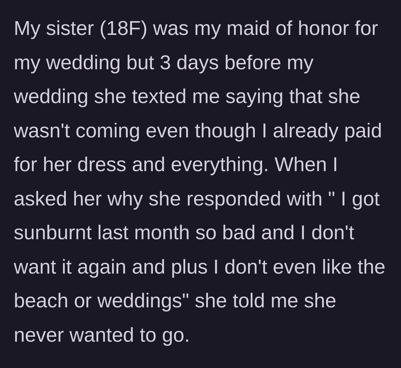 Story part 2 - The 18-year-old sister explains she skipped the main character's wedding three days prior because of a month-old sunburn and disliking weddings.