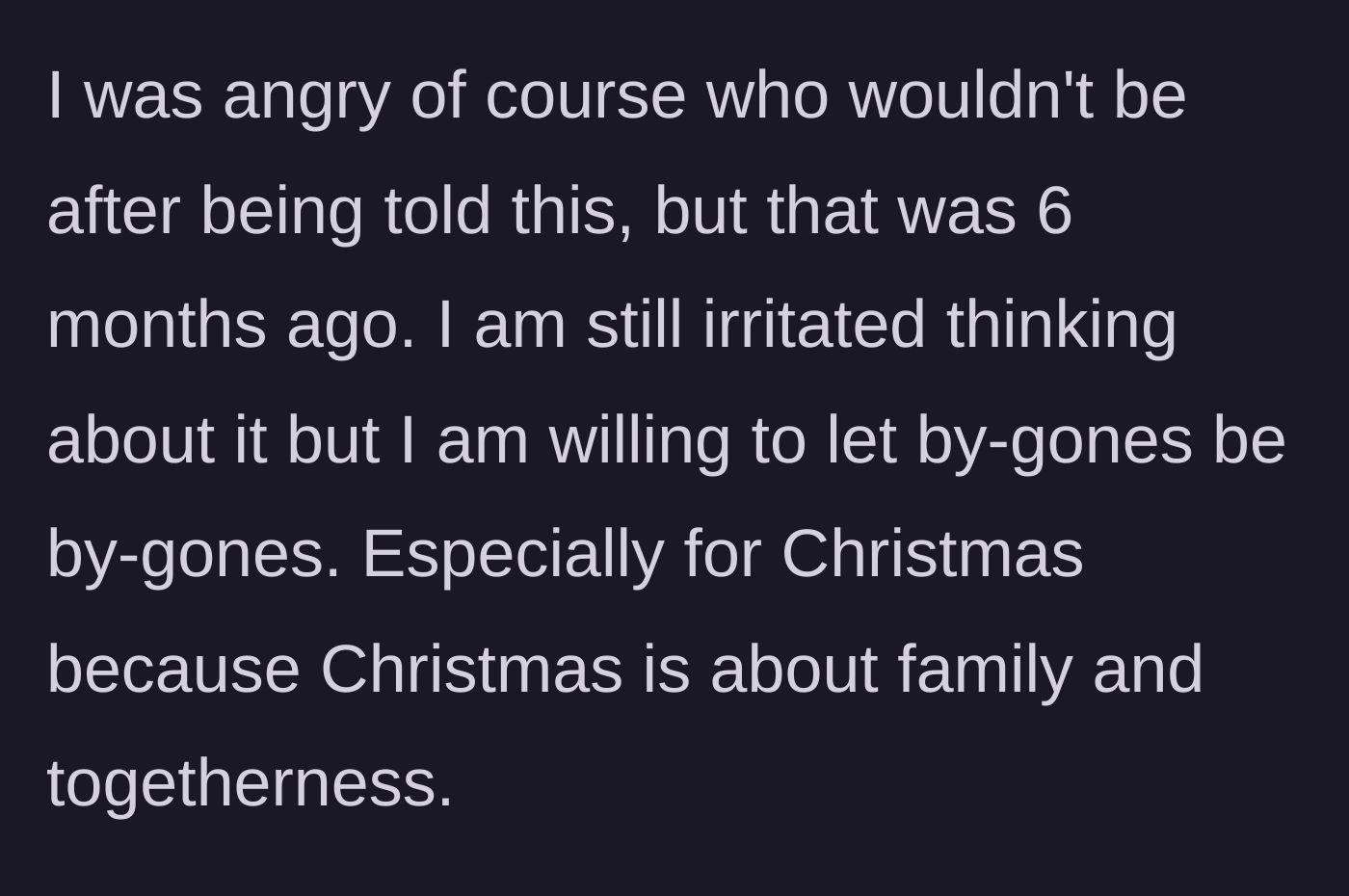 Story part 3 - The main character explains she was angry but is ready to forgive and forget for the sake of family togetherness at Christmas.
