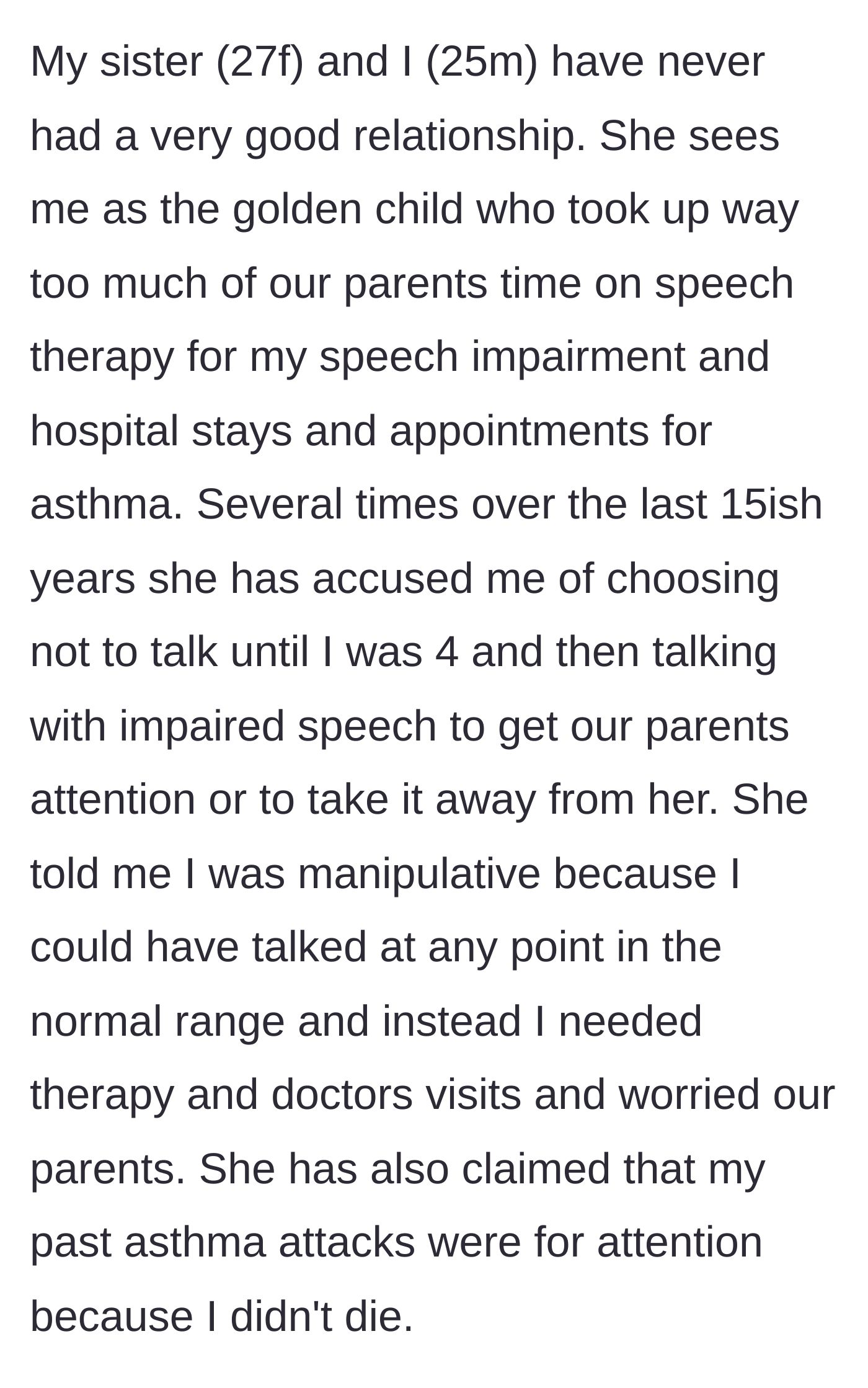 Story part 1 - A brother explains how his older sister always resented his childhood medical needs and speech therapy.