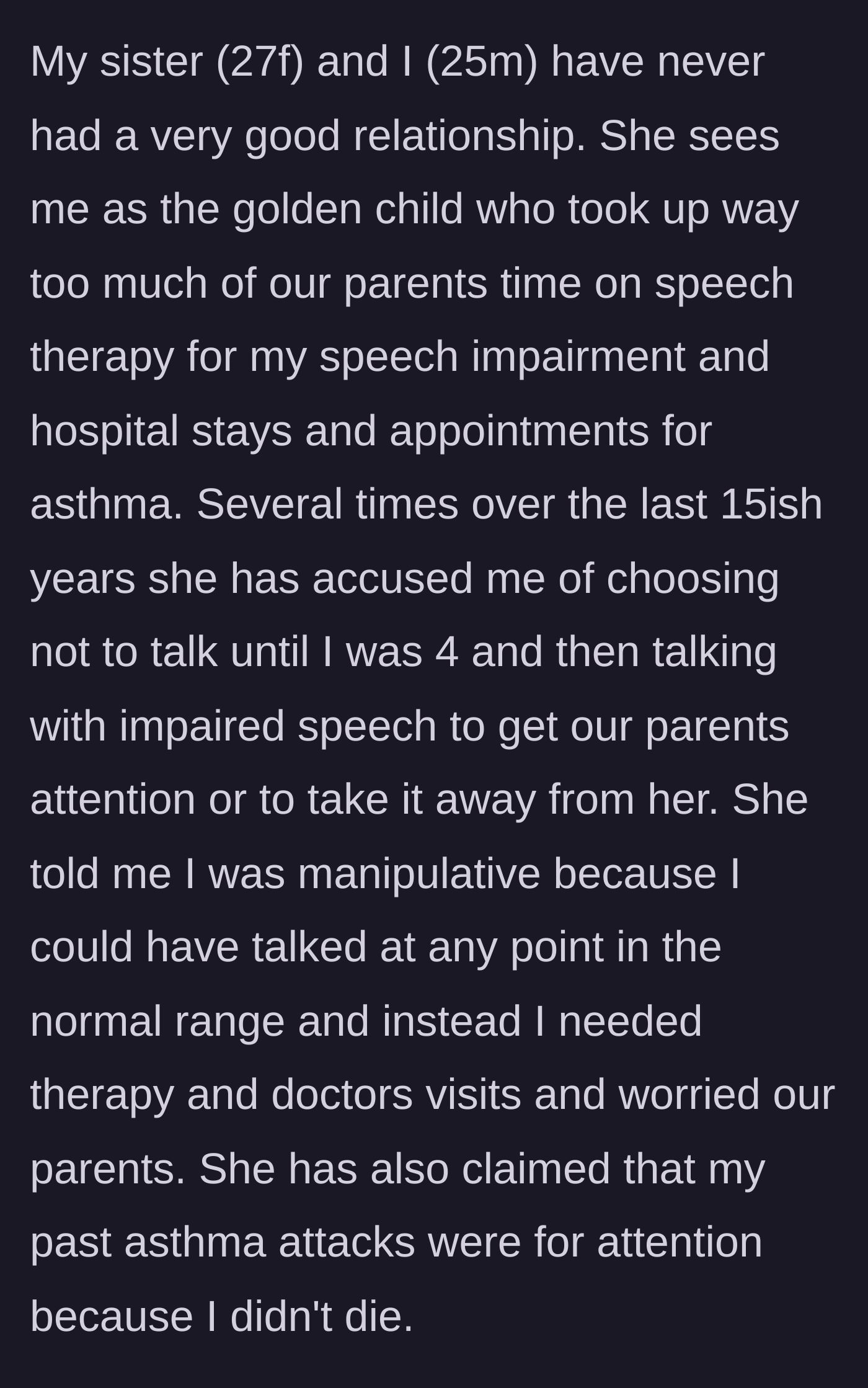 Story part 1 - A brother explains how his older sister always resented his childhood medical needs and speech therapy.
