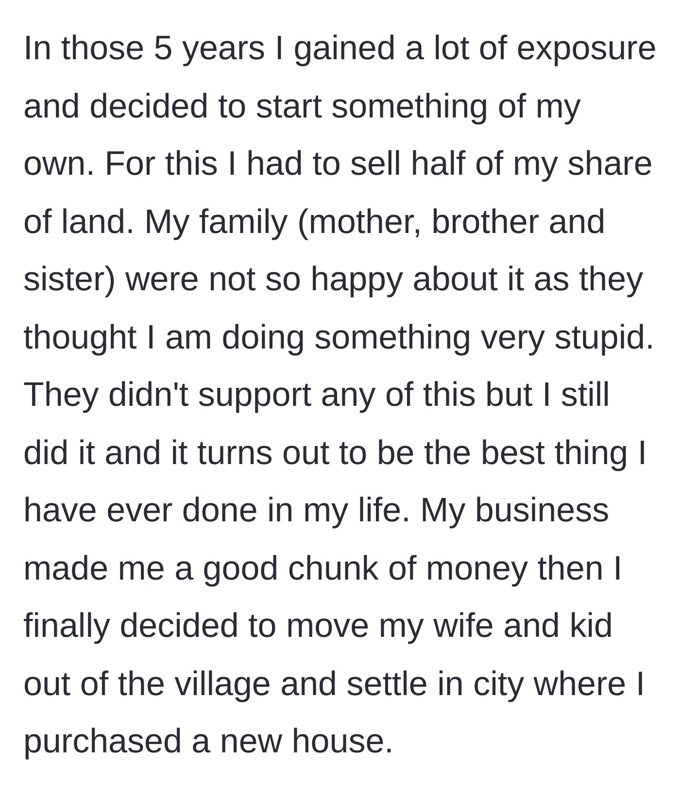 Story part 4 - The main character sells his land to start a successful business, moves his family to the city, and buys a house despite his family's disapproval.