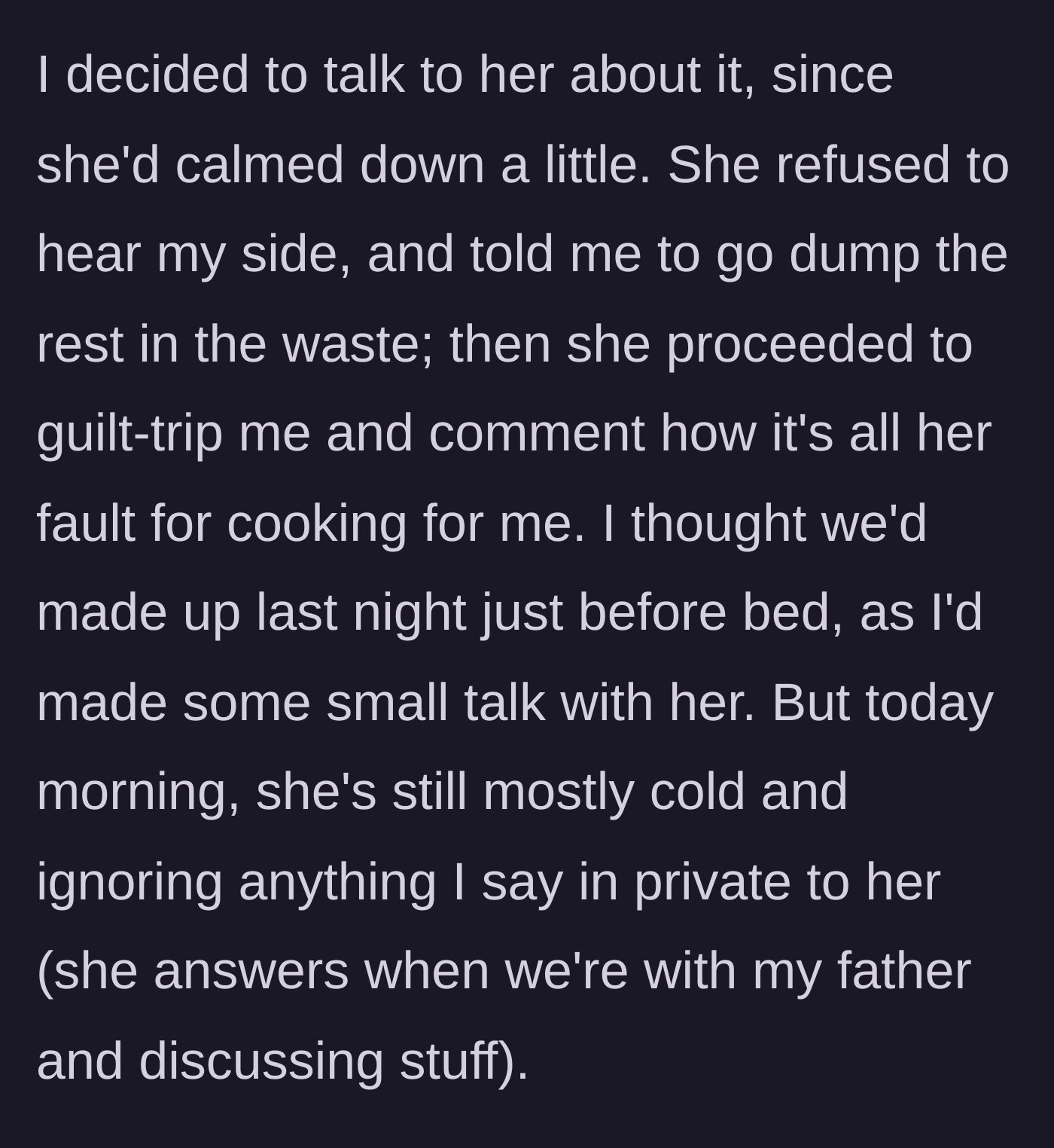 Story part 5 - The teen tries to make peace, but the mother guilt-trips them, sending mixed signals before giving them the silent treatment the next morning.