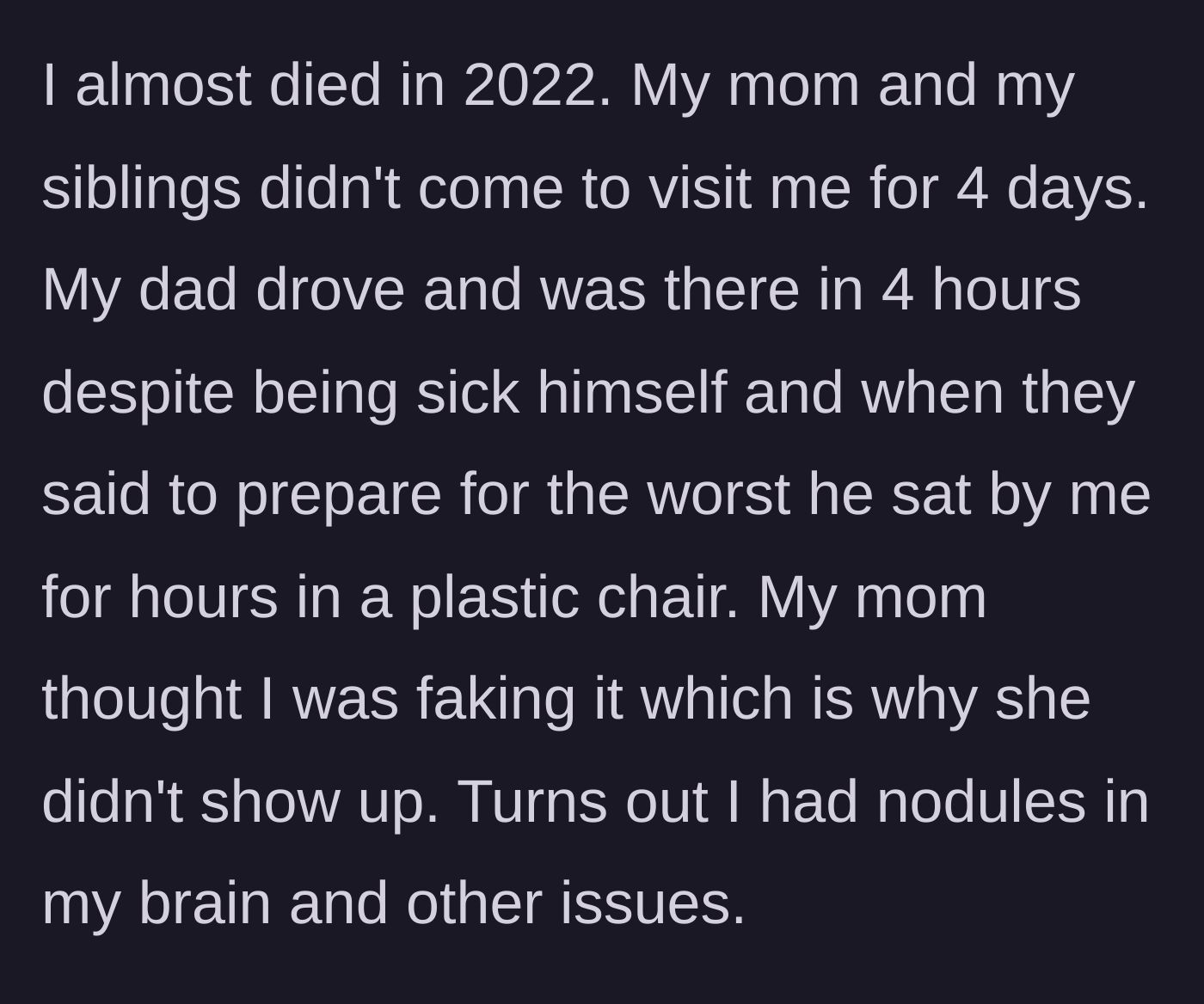 Story part 1 - Main character reveals a near-death experience where their father rushed to their side while their mother accused them of faking brain nodules.