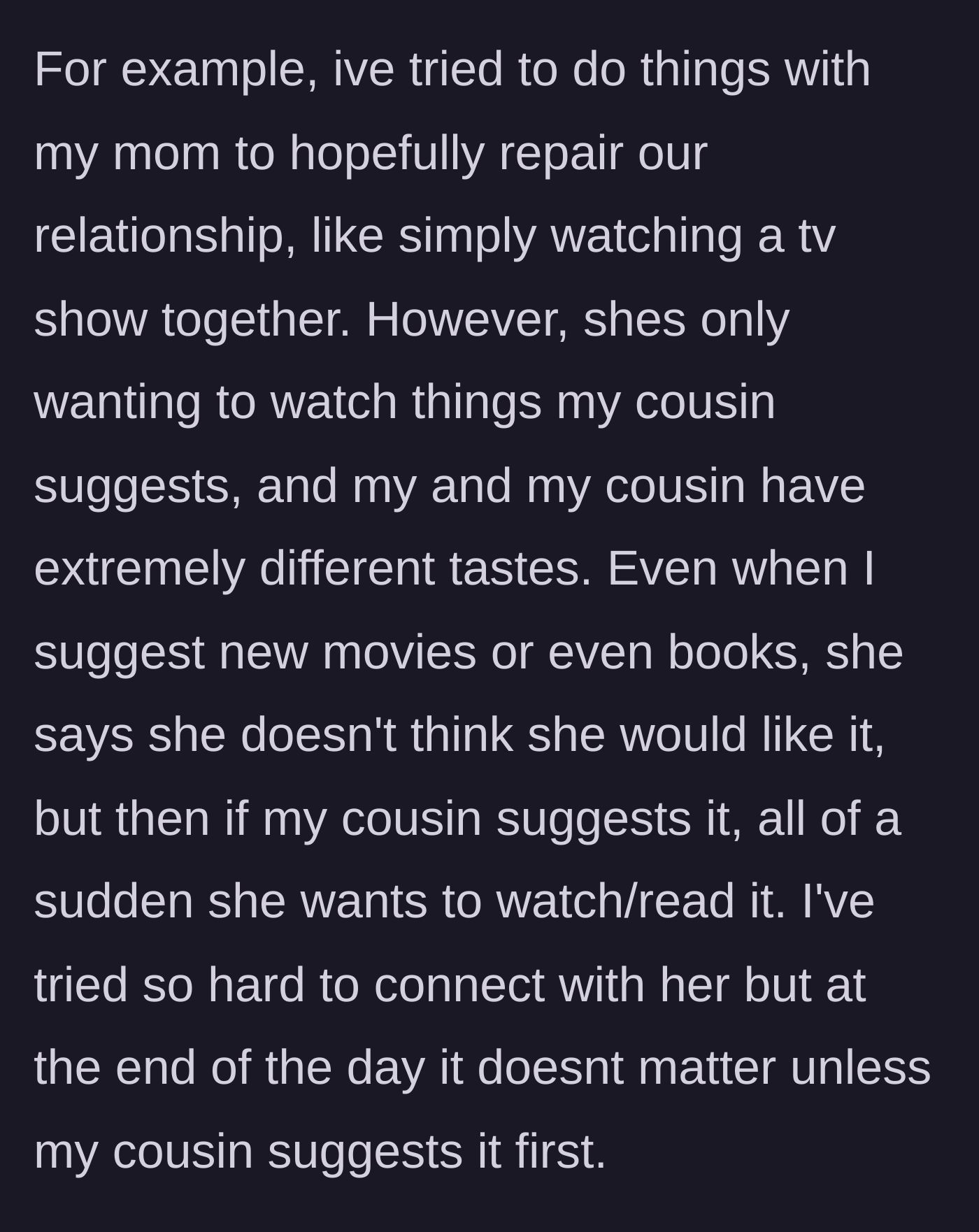 Story part 2 - The daughter describes her failed attempts to bond over movies and books, which the mom only accepts if the cousin suggests them.