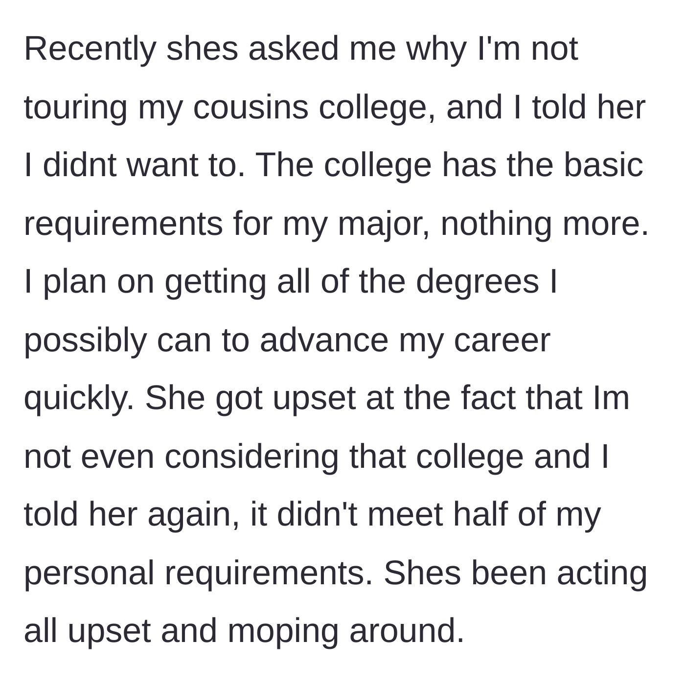 Story part 4 - The mom gets upset because the daughter refuses to tour the cousin's college, which doesn't meet her major's requirements.