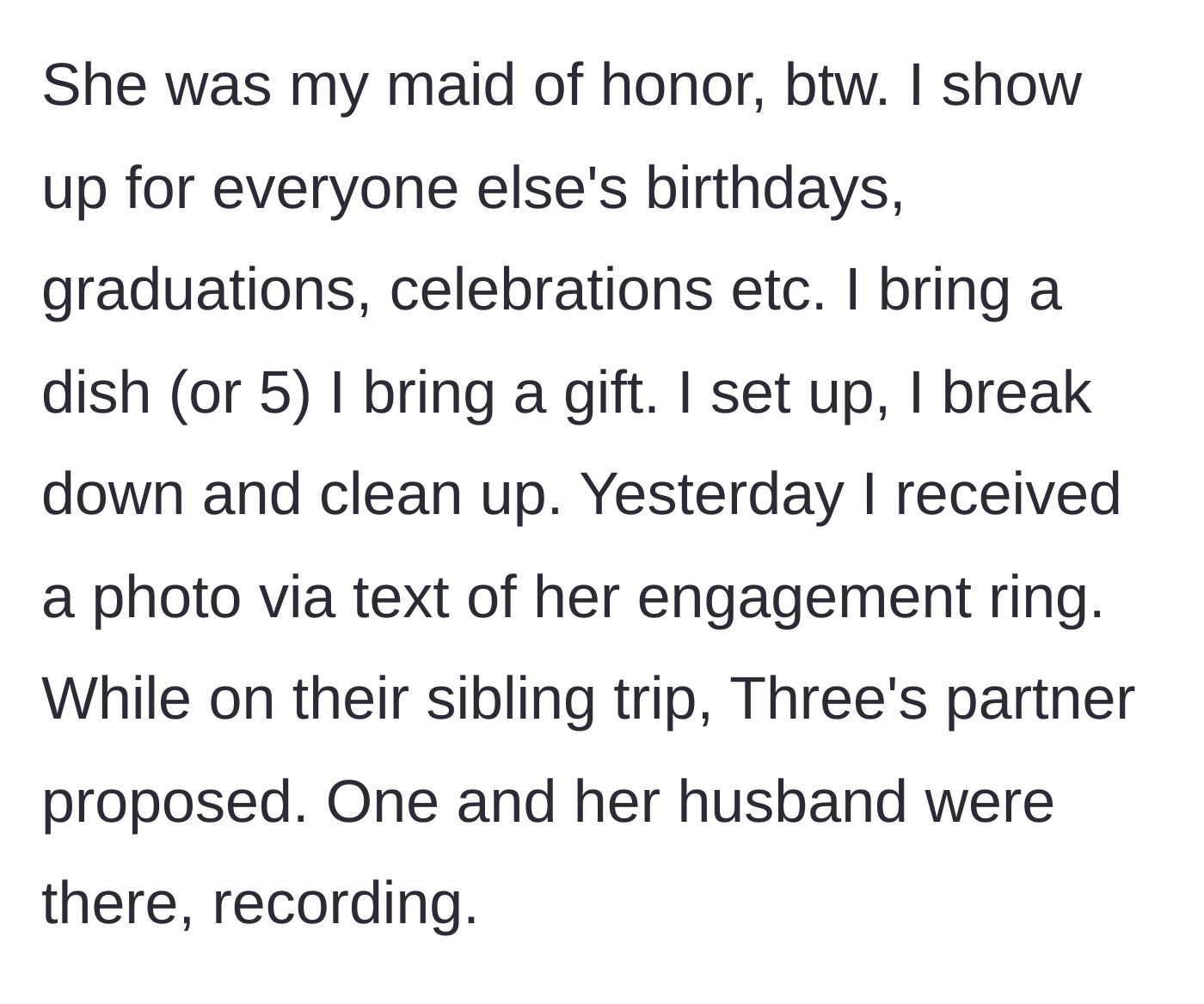 Story part 8 - Despite her sister being her maid of honor and the main character doing all the party work, the sister gets engaged on the trip and flaunts it.