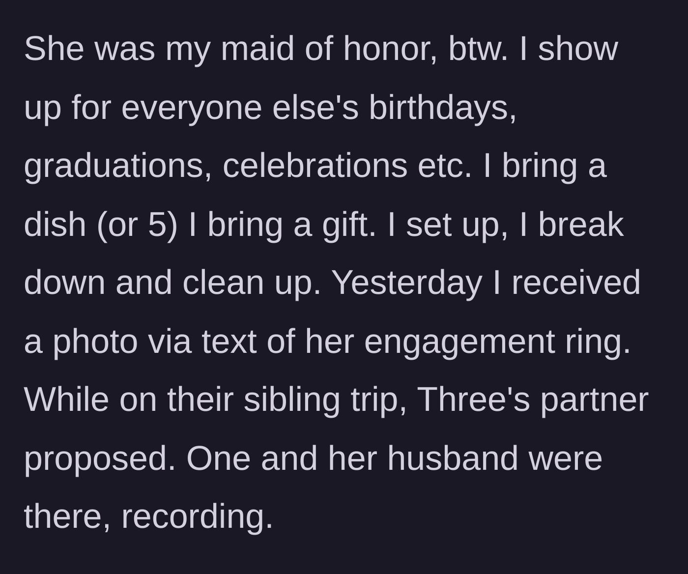 Story part 8 - Despite her sister being her maid of honor and the main character doing all the party work, the sister gets engaged on the trip and flaunts it.