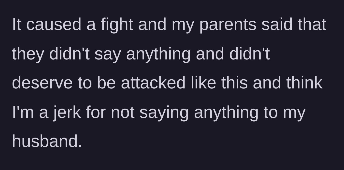 Story part 3 - The parents start a massive argument, playing the victim and demanding their daughter scold her husband for defending her.