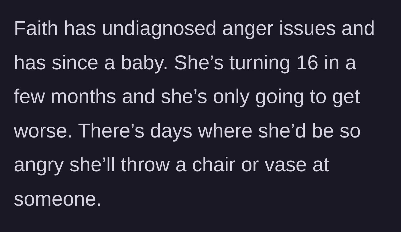 Story part 2 - Description of the 15-year-old sister's severe, undiagnosed anger issues and violent outbursts.