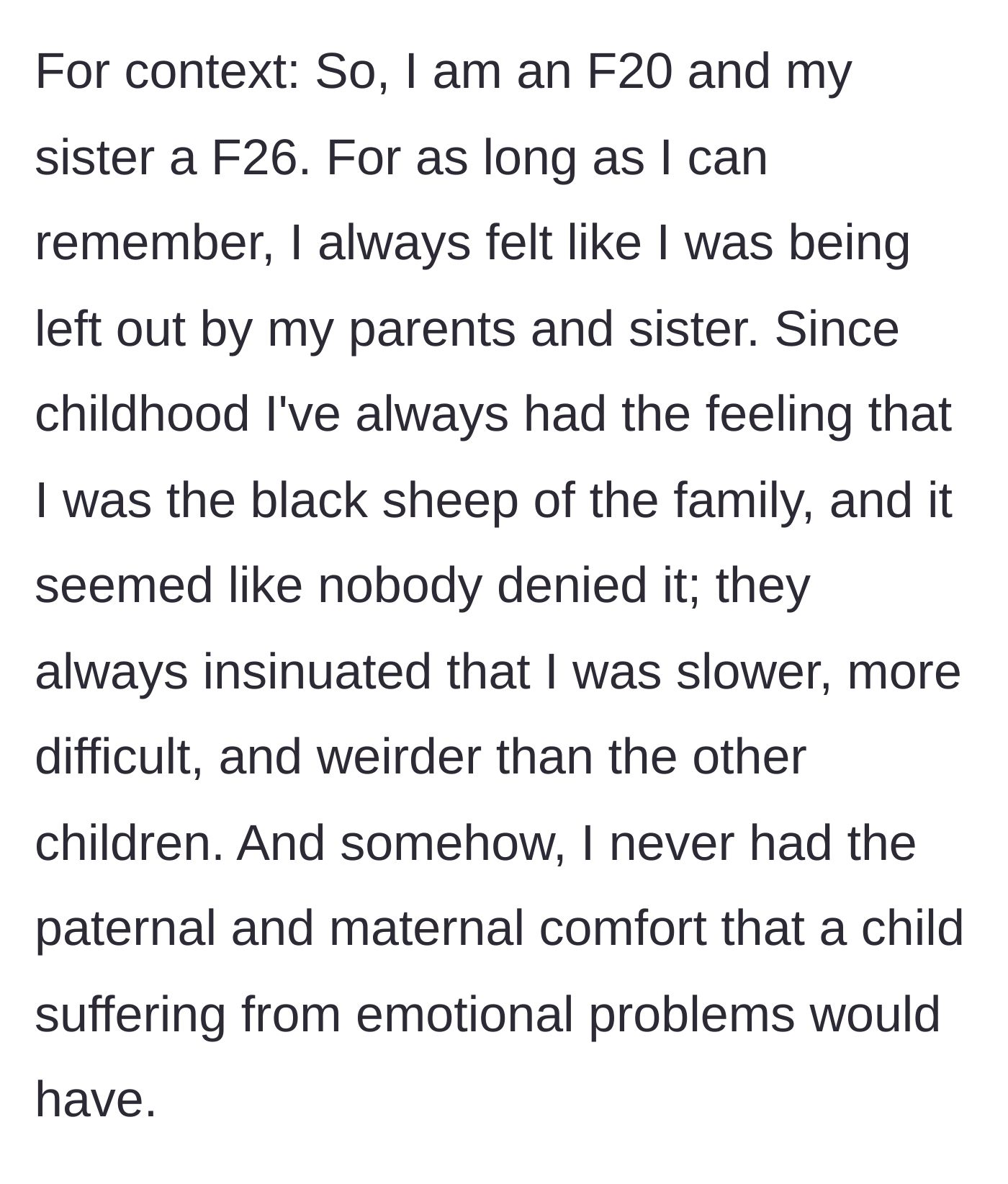 Story part 1 - The author explains her lifelong feeling of being the family's slow, weird 'black sheep' without any parental comfort.