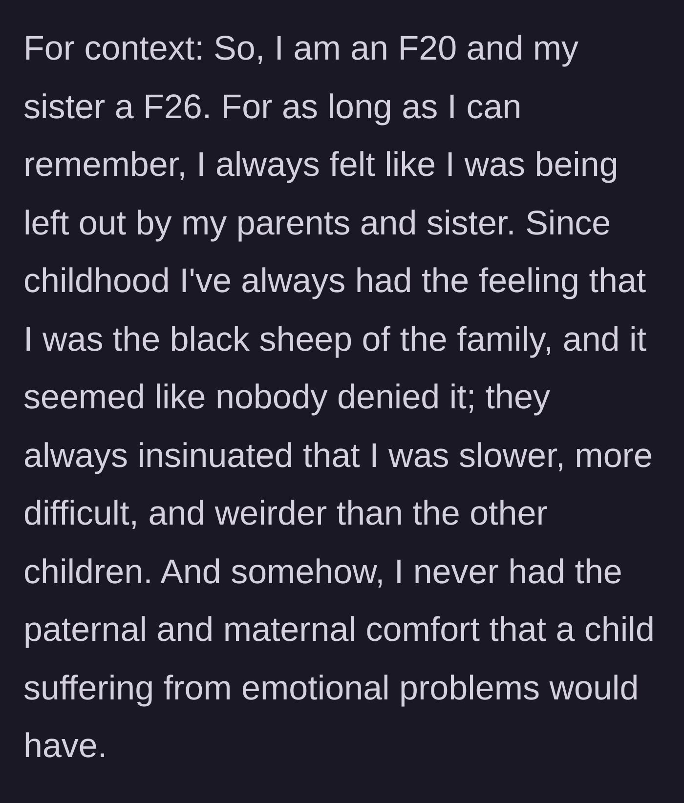 Story part 1 - The author explains her lifelong feeling of being the family's slow, weird 'black sheep' without any parental comfort.