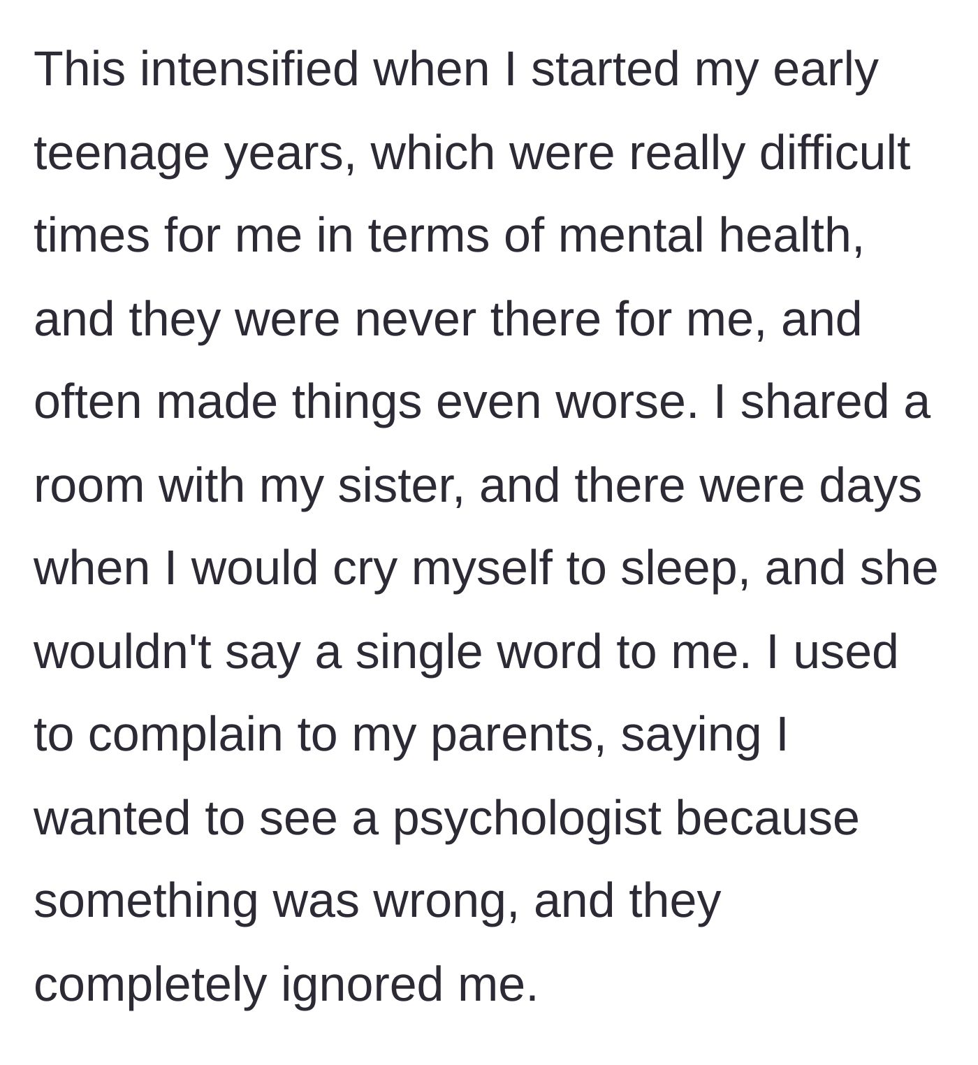 Story part 2 - The author describes crying herself to sleep as a teen while her sister ignored her, and her parents dismissed her requests for therapy.