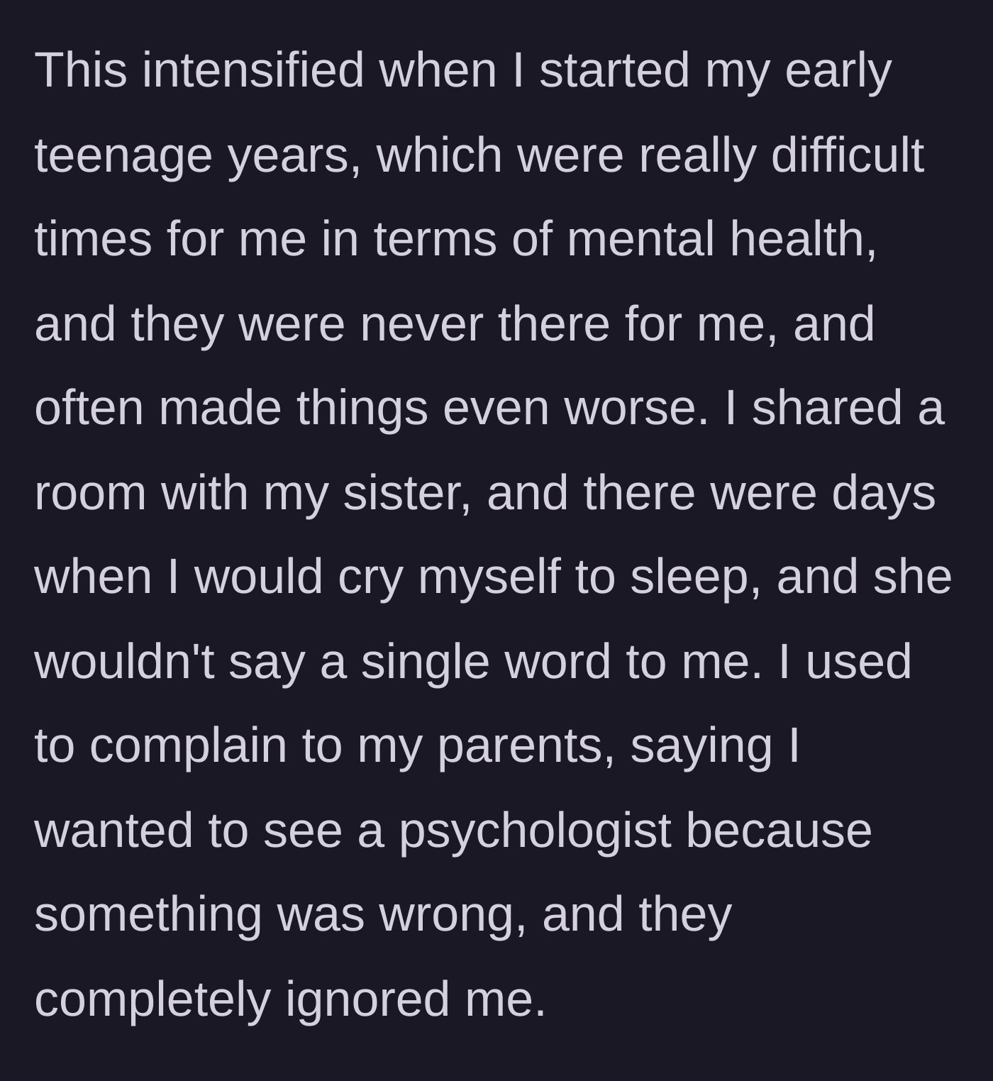 Story part 2 - The author describes crying herself to sleep as a teen while her sister ignored her, and her parents dismissed her requests for therapy.