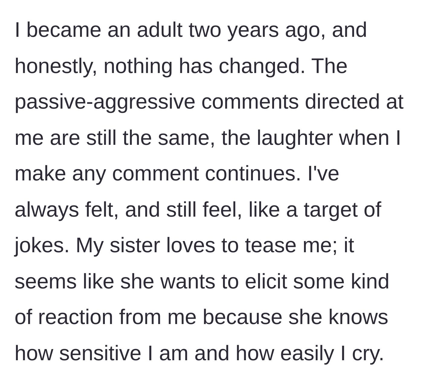 Story part 3 - Now an adult, the author shares how the passive-aggressive jokes and her sister's cruel teasing continue today.