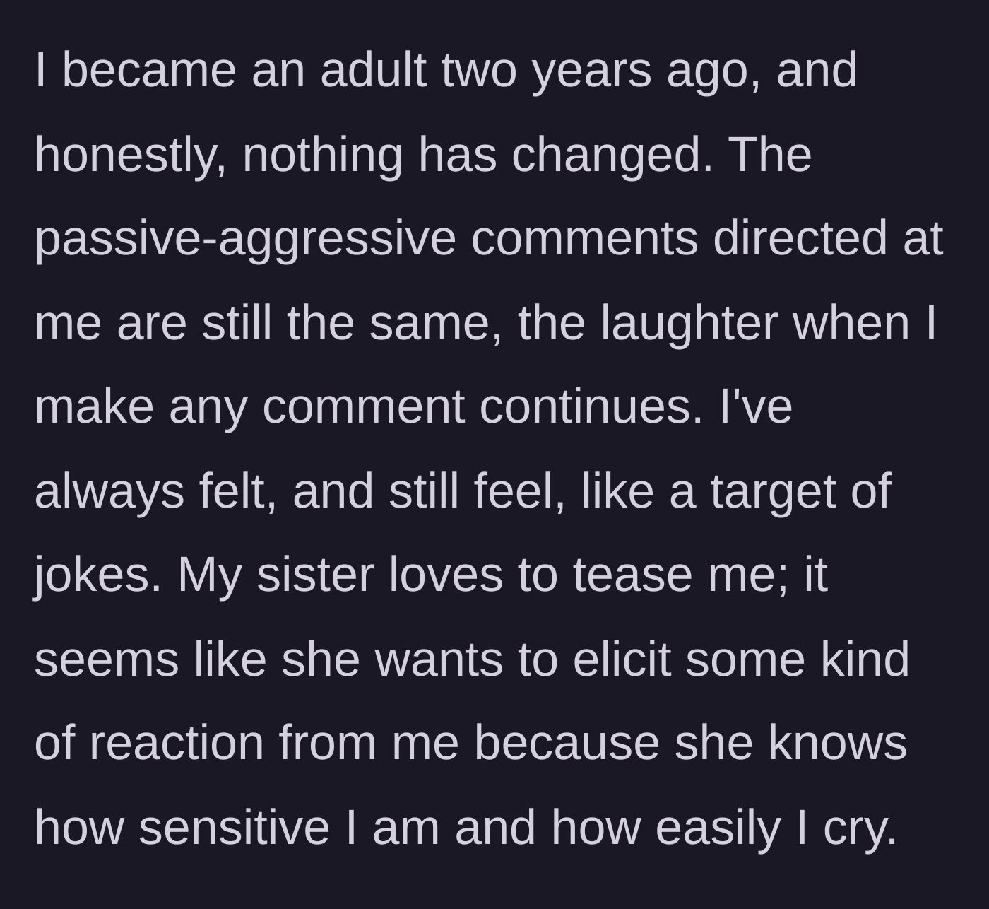 Story part 3 - Now an adult, the author shares how the passive-aggressive jokes and her sister's cruel teasing continue today.