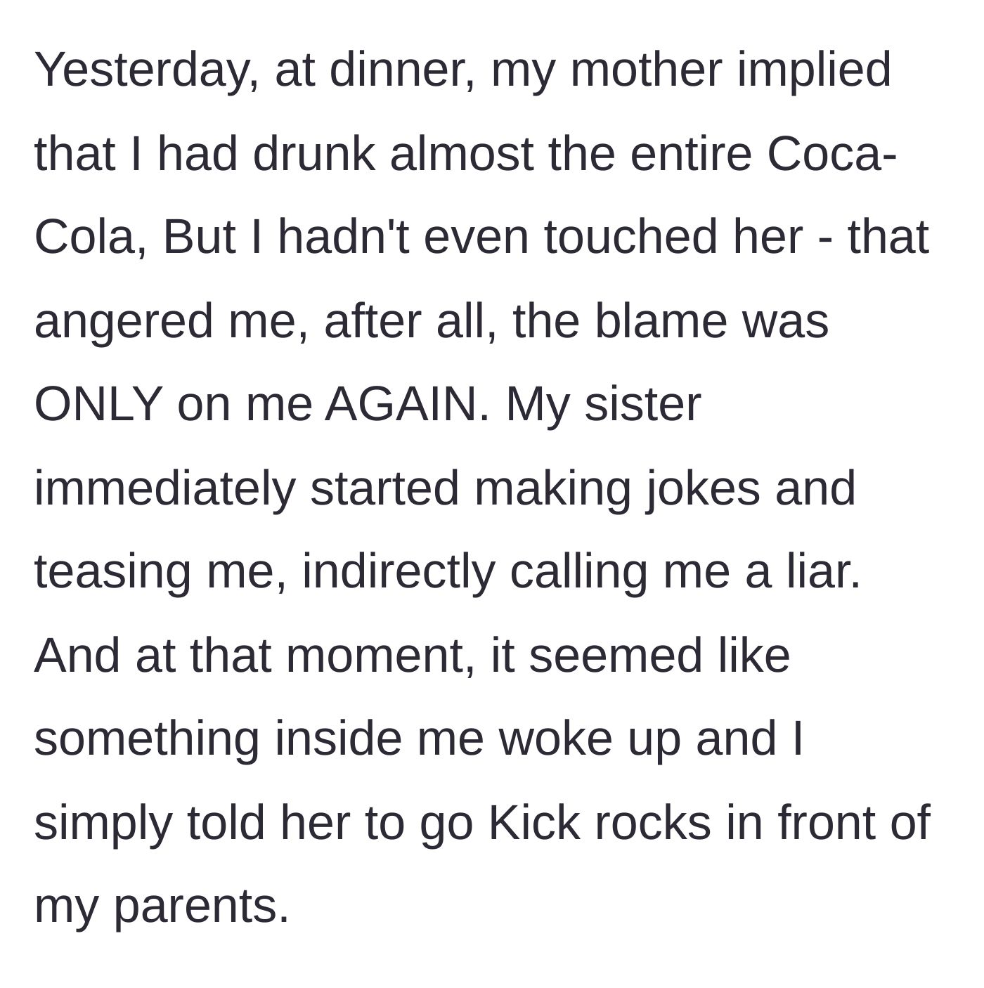 Story part 4 - The author describes a dinner incident where she is falsely accused of drinking soda, leading her to finally snap and curse at her sister.