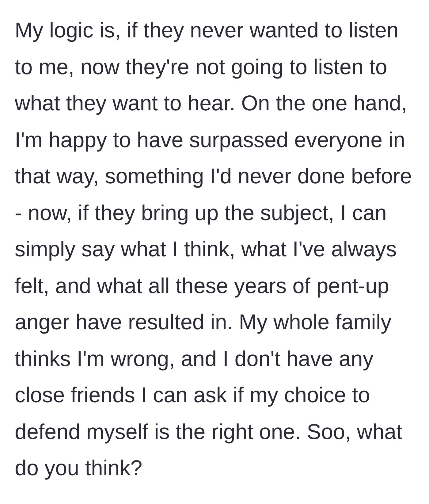 Story part 7 - The author explains her logic of finally speaking her mind after years of pent-up anger, despite her family thinking she is wrong.