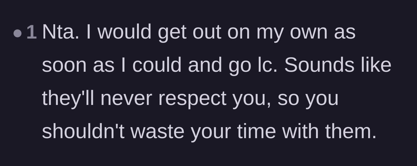 Comment thread 4 - Advice to move out and go low contact because the family will never change.