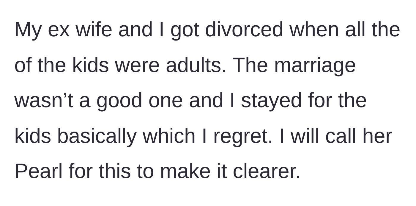 Story part 1 - Father explains divorcing his ex-wife, Pearl, after their children were already adults, regretting that he stayed in the marriage so long for their sake.