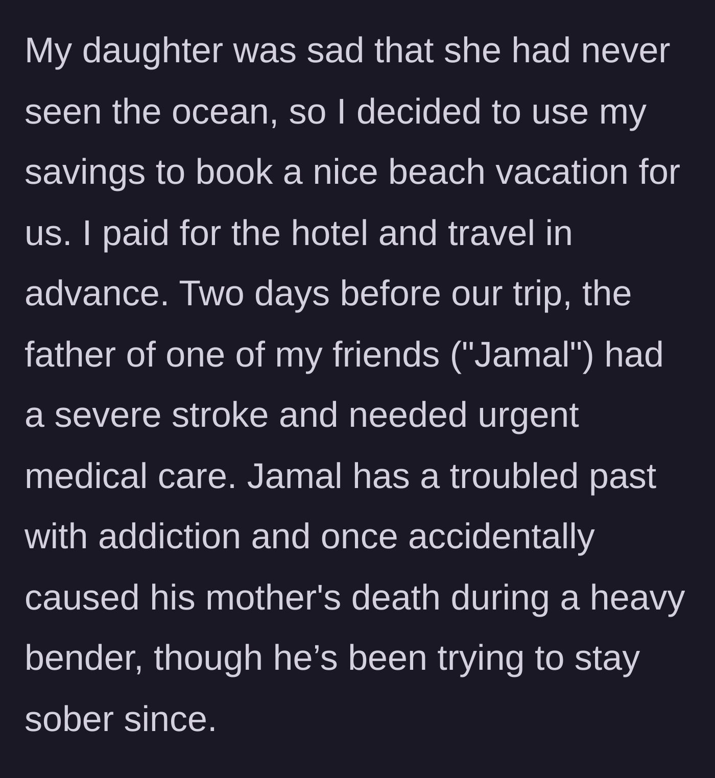 Story part 2 - Woman books a beach vacation for her daughter, but then her friend Jamal's dad has a severe stroke; Jamal has a dark history with addiction and his mother's death.