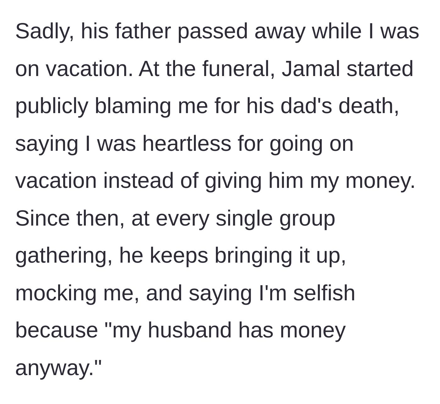 Story part 4 - Jamal's dad passes away; Jamal blames the woman at the funeral and relentlessly mocks her financial status at every gathering for months.